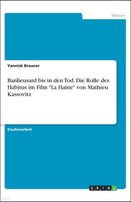 Banlieusard bis in den Tod. Die Rolle des Habitus im Film La Haine von Mathieu Kassovitz