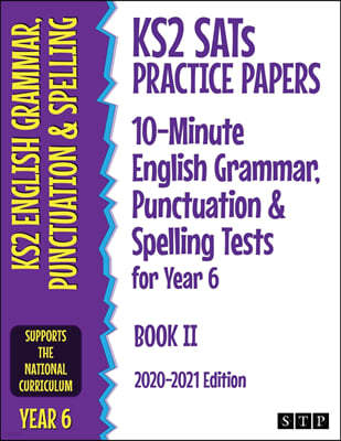 KS2 SATs Practice Papers 10-Minute English Grammar, Punctuation and Spelling Tests for Year 6: Book II (2020-2021 Edition)