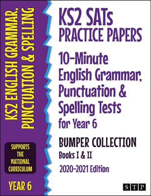 KS2 SATs Practice Papers 10-Minute English Grammar, Punctuation and Spelling Tests for Year 6 Bumper Collection: Books I & II (2020-2021 Edition)