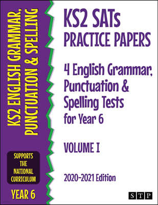 KS2 SATs Practice Papers 4 English Grammar, Punctuation and Spelling Tests for Year 6: Volume I (2020-2021 Edition)