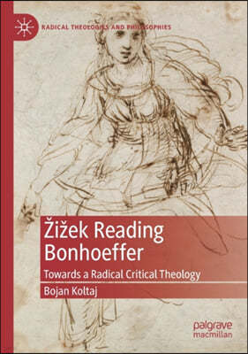Zizek Reading Bonhoeffer: Towards a Radical Critical Theology