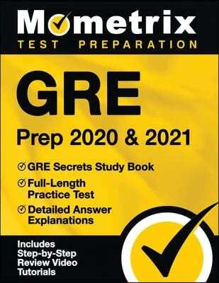 GRE Prep 2020 and 2021 - GRE Secrets Study Book, Full-Length Practice Test, Detailed Answer Explanations: [Includes Step-by-Step Test Prep Video Revie