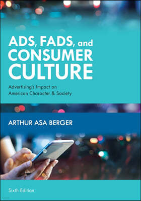 Ads, Fads, and Consumer Culture: Advertising's Impact on American Character and Society