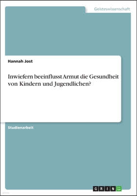 Inwiefern beeinflusst Armut die Gesundheit von Kindern und Jugendlichen?