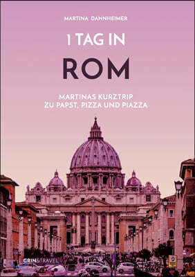 1 Tag in Rom: Martinas Kurztrip zu Papst, Pizza und Piazza