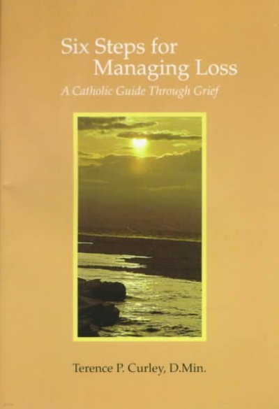 Six Steps for Managing a Loss: A Catholic Guide Through Grief