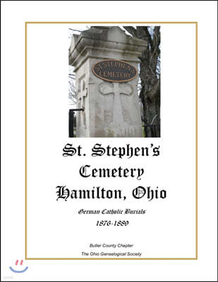 St. Stephen's Cemetery Hamilton, Ohio German Catholic Burials 1876-1889