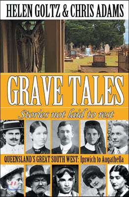 Grave Tales: Queensland's Great South West: Ipswich to Augathella