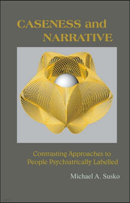 Caseness and Narrative: Contrasting Approaches to People Psychiatrically Labelled