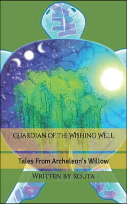 Guardian of the Wishing Well: Tales From Archeleon's Willow