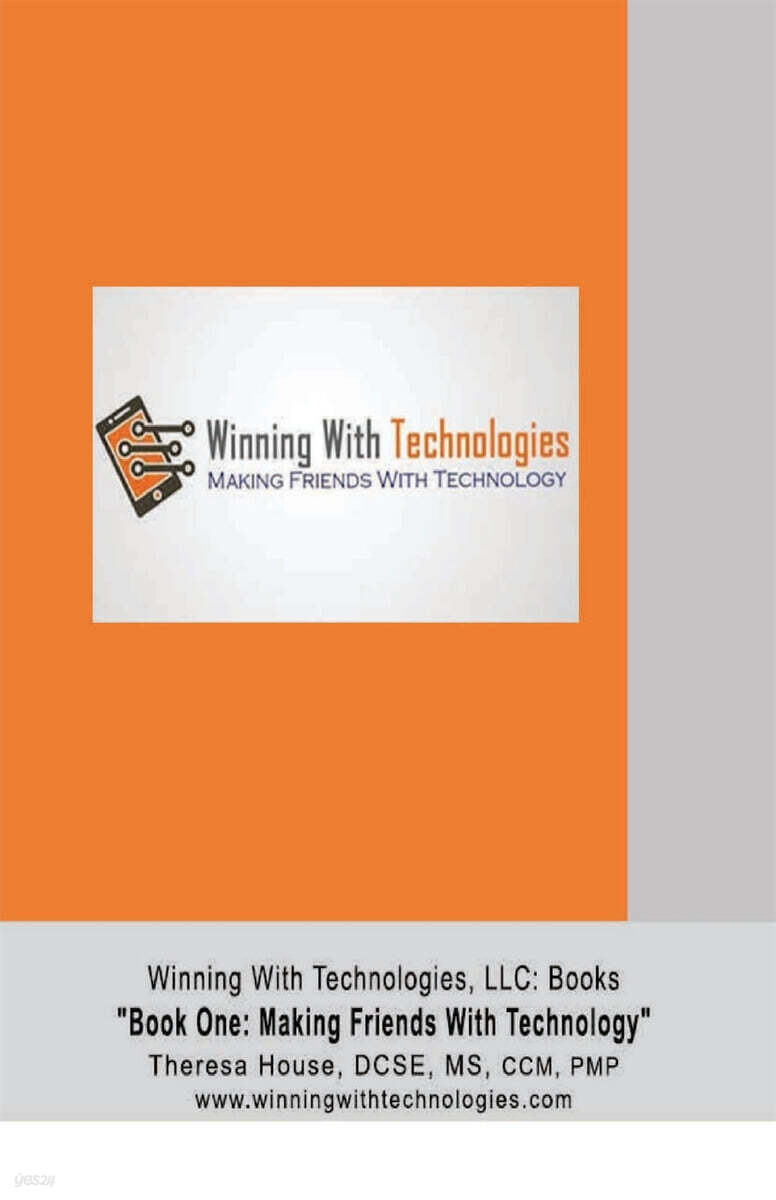 Winning With Technologies, LLC: Book One Making Friends With Technology