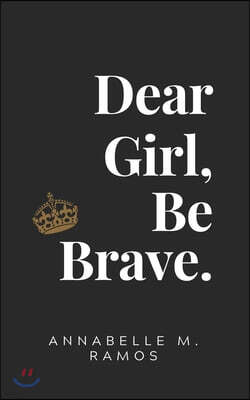 Words for Healing Dear Girl, Be Brave