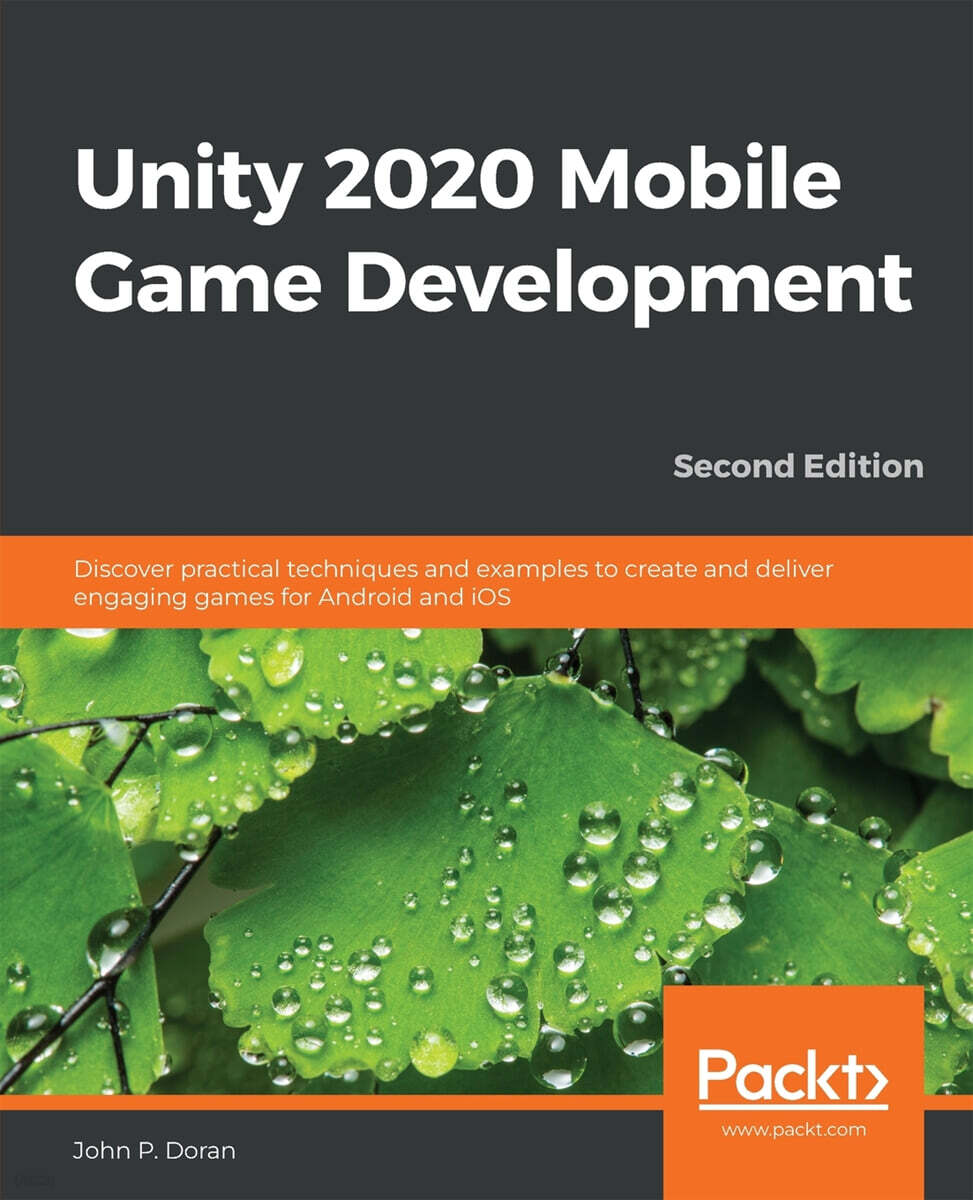 Unity 2020 Mobile Game Development - Second Edition: Discover practical techniques and examples to create and deliver engaging games for Android and i