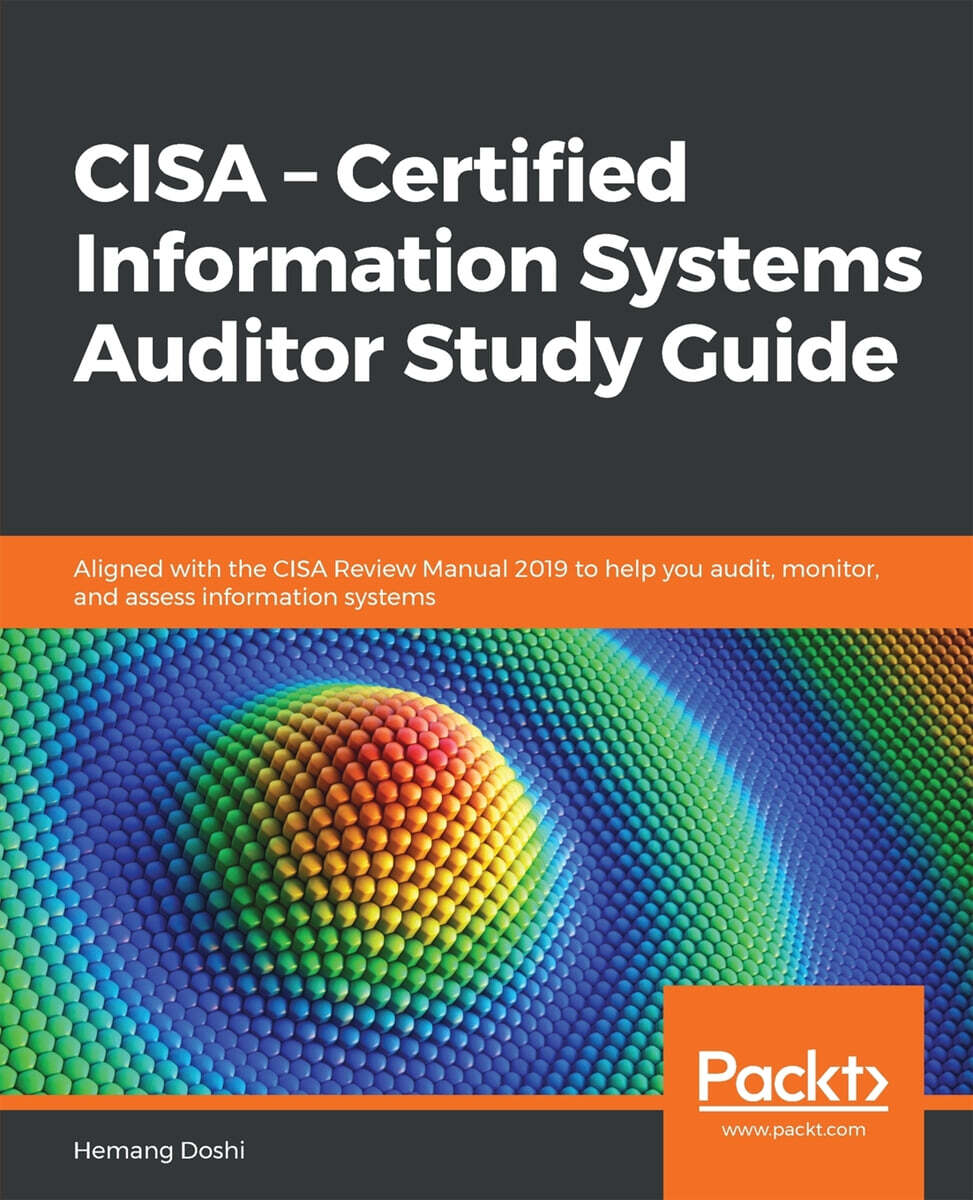 Packt Publishing CISA - Certified Information Systems Auditor Study Guide: Aligned with the CISA Review Manual 2019 to help you audit, monitor, and assess information
