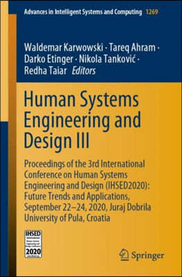 Human Systems Engineering and Design III: Proceedings of the 3rd International Conference on Human Systems Engineering and Design (Ihsed2020): Future