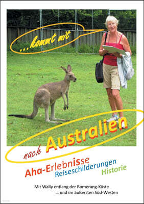 ... kommt mit nach Australien: Aha-Erlebnisse, Reiseschilderungen, Historie, Staunen