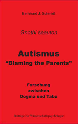 Autismus - Blaming the Parents: Forschung zwischen Dogma und Tabu