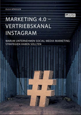 Marketing 4.0 - Vertriebskanal Instagram. Warum Unternehmen Social-Media-Marketing-Strategien haben sollten