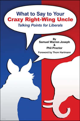 What to Say to Your Crazy Right-Wing Uncle: Talking Points for Liberals