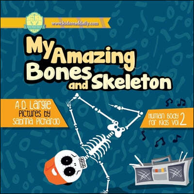 My Amazing Bones and Skeleton: A Book About Body Parts & Growing Strong For Kids: Halloween Books For Learning