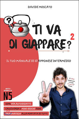 TI VA DI GIAPPARE? 2 - il tuo manuale di giapponese intermedio