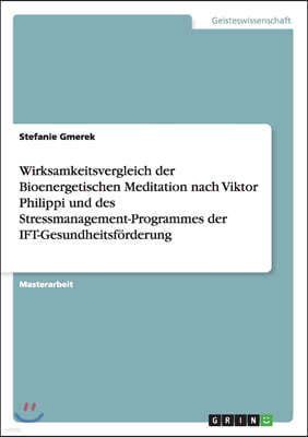 Wirksamkeitsvergleich der Bioenergetischen Meditation nach Viktor Philippi und des Stressmanagement-Programmes der IFT-Gesundheitsf?rderung