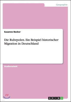 Die Ruhrpolen. Ein Beispiel historischer Migration in Deutschland