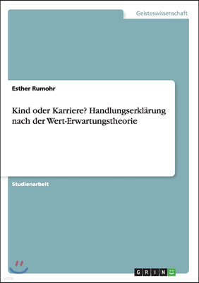 Kind oder Karriere? Handlungserkl?rung nach der Wert-Erwartungstheorie