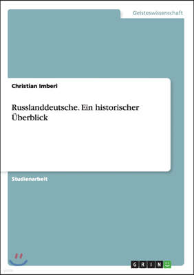 Russlanddeutsche. Ein historischer Uberblick