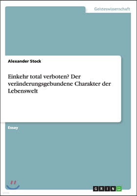 Einkehr total verboten?Der ver?nderungsgebundene Charakter der Lebenswelt