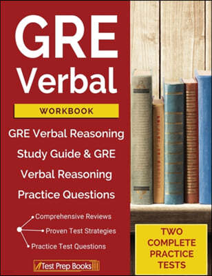 GRE Verbal Workbook: GRE Verbal Reasoning Study Guide & GRE Verbal Reasoning Practice Questions