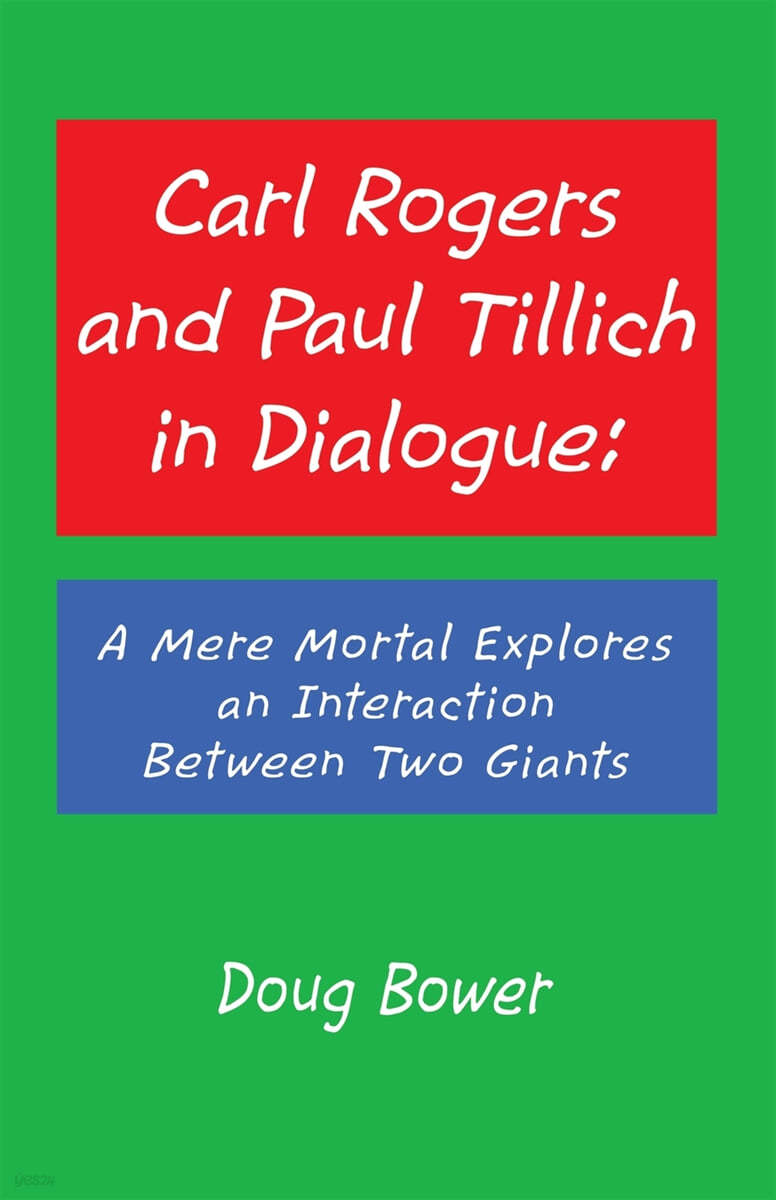 Carl Rogers and Paul Tillich in Dialogue: A Mere Mortal Explores an Interaction Between Two Giants
