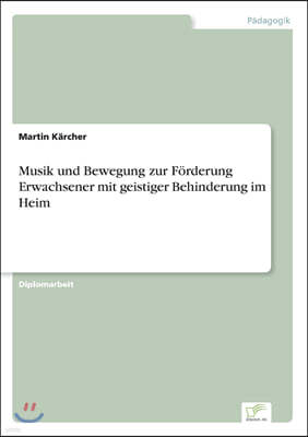 Musik und Bewegung zur F?rderung Erwachsener mit geistiger Behinderung im Heim