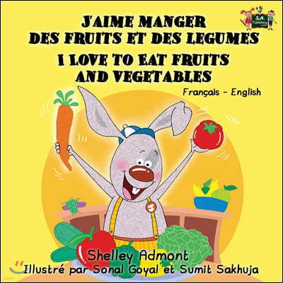 J'aime manger des fruits et des legumes I Love to Eat Fruits and Vegetables: French English Bilingual Edition
