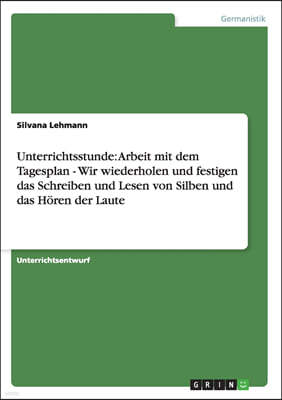 Unterrichtsstunde: Arbeit mit dem Tagesplan - Wir wiederholen und festigen das Schreiben und Lesen von Silben und das Horen der Laute