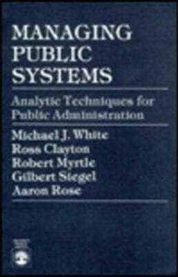 Managing Public Systems: Analytic Techniques for Public Administration
