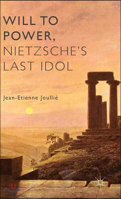 Will to Power, Nietzsche's Last Idol