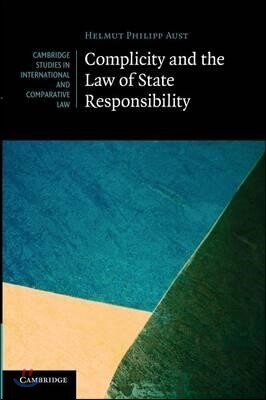 Complicity and the Law of State Responsibility