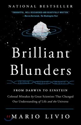 Brilliant Blunders: From Darwin to Einstein: Colossal Mistakes by Great Scientists That Changed Our Understanding of Life and the Universe