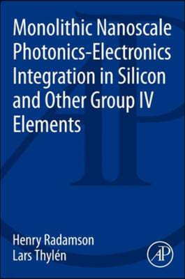 Monolithic Nanoscale Photonics - Electronics Integration in Silicon and Other Group IV Elements