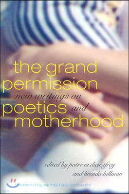 The Grand Permission: New Writings on Poetics and Motherhood