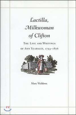 Lactilla, Milkwoman of Clifton: The Life and Writings of Ann Yearsley, 1753-1806