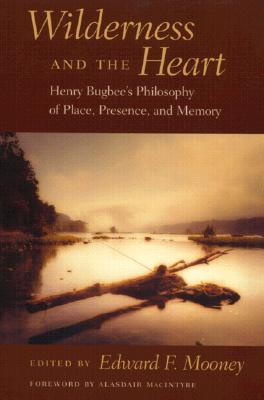 Wilderness and the Heart: Henry Bugbee's Philosophy of Place, Presence, and Memory