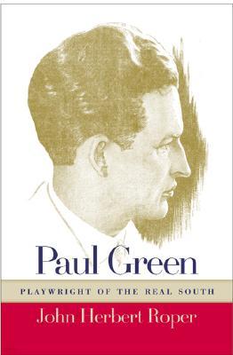 Paul Green: Playwright of the Real South