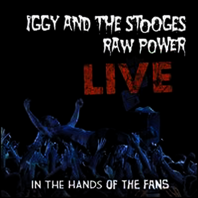 Iggy & The Stooges — Raw Power Live: In The Hands Of The Fans 앨범 커버