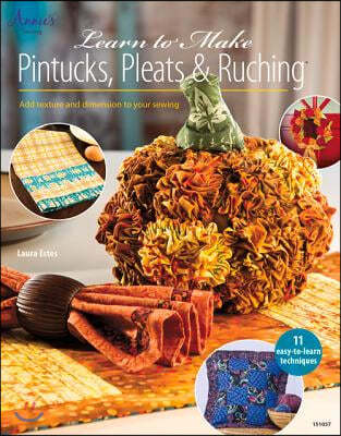 Learn to Make Pintucks, Pleats & Ruching