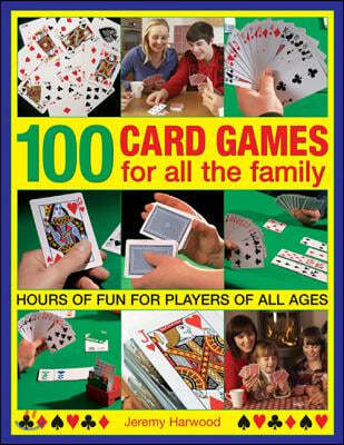 100 Card Games for All the Family: Hours of Fun for Players of All Ages