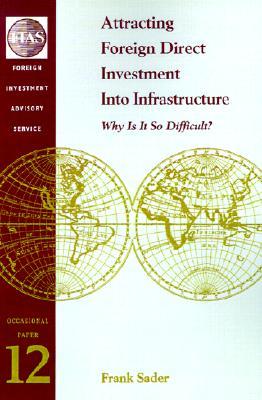 Attracting Foreign Direct Investment Into Infrastructure: Why is It So Difficult?