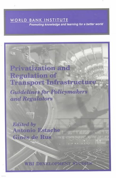 Privatization and Regulation of Transport Infrastructure: Guidelines for Policymakers and Regulators