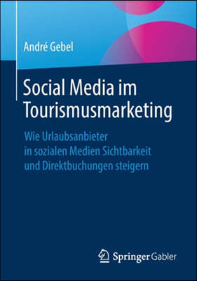 Social Media Im Tourismusmarketing: Wie Urlaubsanbieter in Sozialen Medien Sichtbarkeit Und Direktbuchungen Steigern